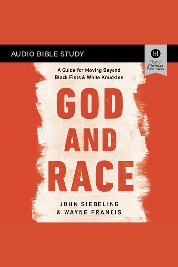 God and Race: Audio Bible Studies - A Guide for Moving Beyond Black Fists and White Knuckles - cover