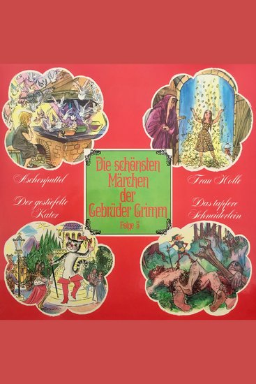 Die schönsten Märchen der Gebrüder Grimm Folge 3: Aschenputtel Frau Holle Der gestiefelte Kater Das tapfere Schneiderlein - cover