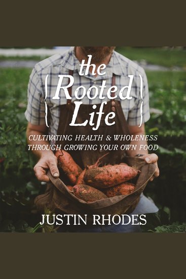 The Rooted Life - Cultivating Health and Wholeness Through Growing Your Own Food - cover
