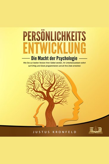 PERSÖNLICHKEITSENTWICKLUNG - Die Macht der Psychologie: Wie Sie zur besten Version Ihrer selbst werden Ihr Unterbewusstsein sofort auf Erfolg und Glück programmieren und all Ihre Ziele erreichen - cover