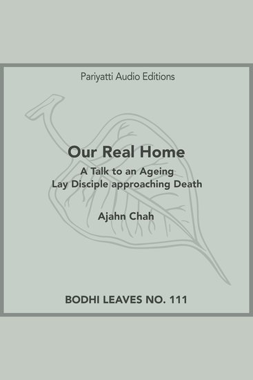 Our Real Home - A Talk to an Ageing Lay Disciple approaching Death - cover