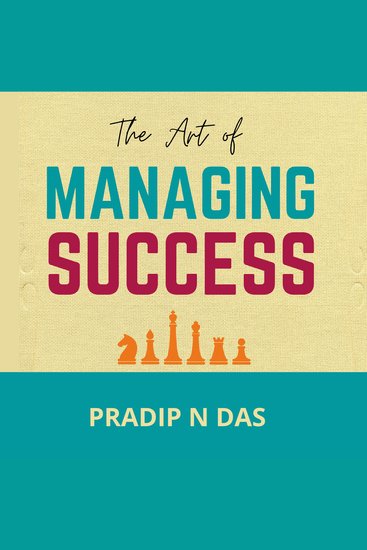 The Art of Managing Success - A Powerful Book to Learn the Side-effects of Success Build Personal Management Skills Conquer Challenges and Achieve Long Term goals in Life - cover