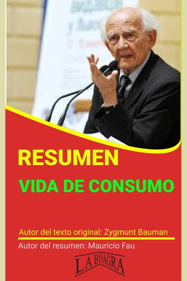 RESUMEN DE "VIDA DE CONSUMO" DE ZYGMUNT BAUMAN - CAPÍTULO 2 "UNA SOCIEDAD DE CONSUMIDORES" y CAPÍTULO 3 "CULTURA CONSUMISTA" - cover