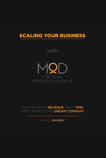 Scaling Your Business with MOD Virtual Professionals - How to Drive Revenue Save Time and Create Your Dream Company - cover