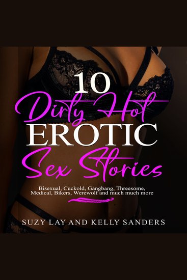 10 Dirty Hot Erotic Sex Stories - Bisexual Cuckold Gangbang Threesome Medical Bikers Werewolf and much much more - cover