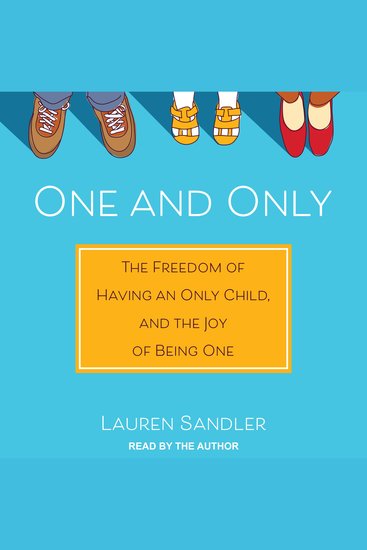 One and Only - The Freedom of Having an Only Child and the Joy of Being One - cover