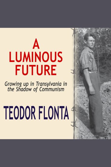 A Luminous Future - Growing up in Transylvania in the Shadow of Communism - cover