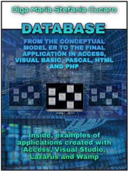 DATABASE From the conceptual model to the final application in Access Visual Basic Pascal Html and Php - Inside examples of applications created with Access Visual Studio Lazarus and Wamp - cover