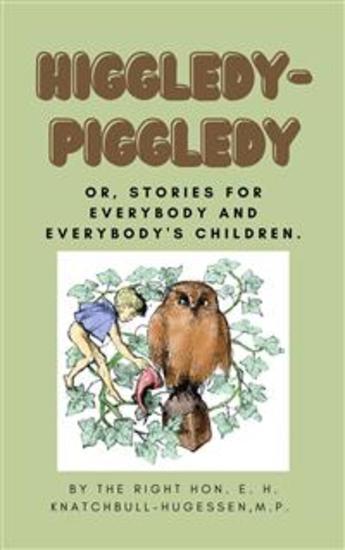 Higgledy-Piggledy - or Stories for Everybody and Everybody's Children (illustrated) - cover
