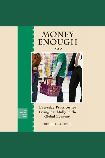 Money Enough - Everyday Practices for Living Faithfully in the Global Economy - cover