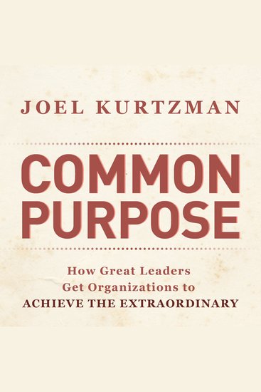 Common Purpose - How Great Leaders Get Organizations to Achieve the Extraordinary - cover