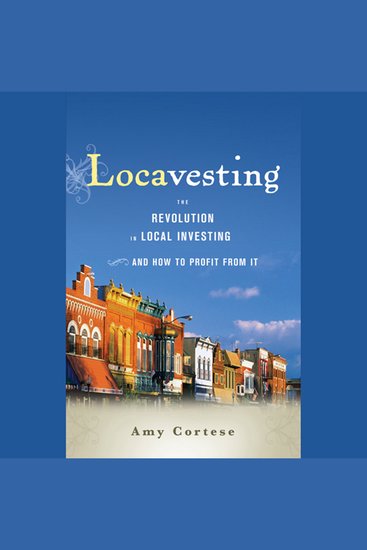 Locavesting - The Revolution in Local Investing and How to Profit From It - cover