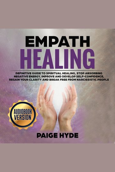 Empath healing: Definitive guide to spiritual healing stop absorbing negative energy improve and develop self-confidence regain your clarity and break free from narcissistic people - cover