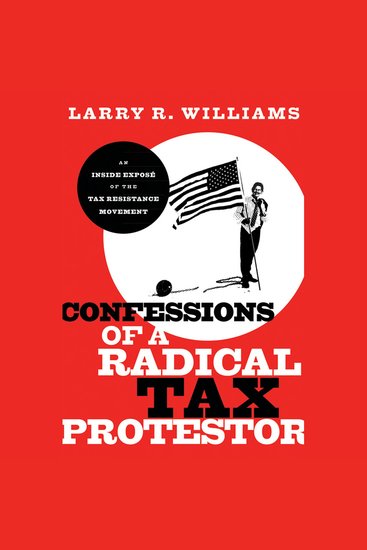 Confessions of a Radical Tax Protestor - An Inside Expose of the Tax Resistance Movement - cover