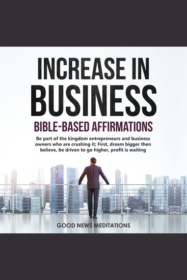 Increase in Business - Bible-Based Affirmations - Be part of the kingdom entrepreneurs and business owners who are crushing it; First dream bigger then believe be driven to go higher profit is waiting - cover