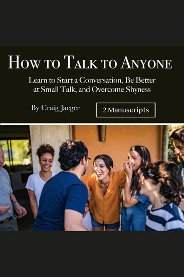 How to Talk to Anyone - Learn to Start a Conversation Be Better at Small Talk and Overcome Shyness - cover