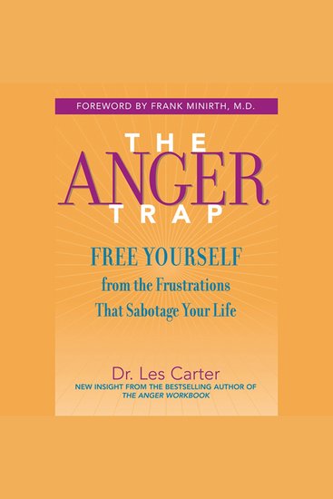 The Anger Trap - Free Yourself from the Frustrations that Sabotage Your Life - cover