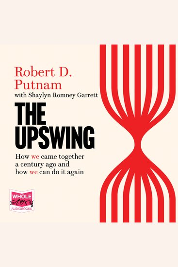 The Upswing - How America Came Together a Century Ago and How We Can Do It Again - cover