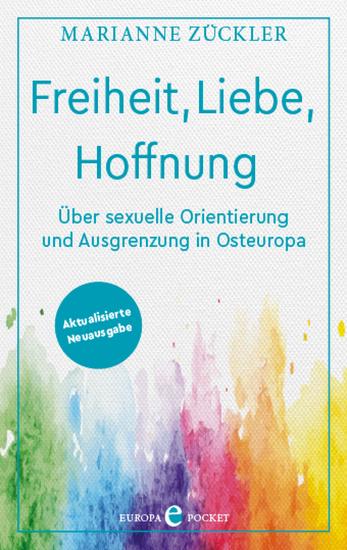 Freiheit Liebe Hoffnung - Über sexuelle Orientierung und Ausgrenzung in Osteuropa – Aktualisierte Neuausgabe - cover