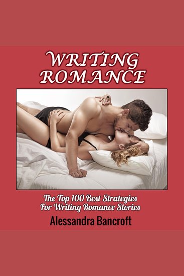 Writing Romance: The Top 100 Best Strategies For Writing Romance Stories - cover