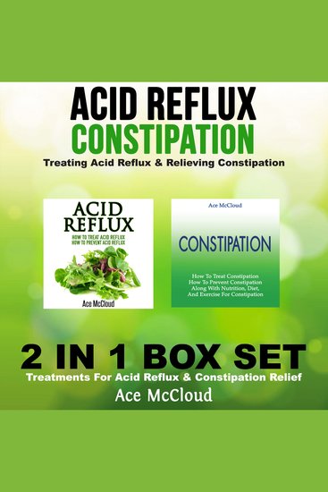 Acid Reflux: Constipation: Treating Acid Reflux & Relieving Constipation: 2 in 1 Box Set: Treatments For Acid Reflux & Constipation Relief - cover