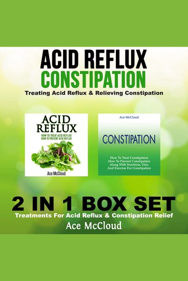 Acid Reflux: Constipation - Treating Acid Reflux & Relieving Constipation: 2 in 1 Box Set: Treatments For Acid Reflux & Constipation Relief - cover