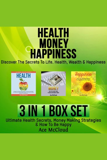 Health: Money: Happiness: Discover The Secrets To Life: Health Wealth & Happiness: 3 Books in 1: Ultimate Health Secrets Money Making Strategies & How To Be Happy - cover