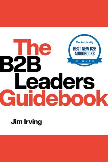 The B2B Leaders Guidebook - One of only 5 winners of BookAuthority's "Best B2B Audiobooks 2022" - cover