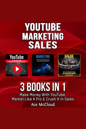 YouTube: Marketing: Sales: 3 Books in 1: Make Money With YouTube Market Like A Pro & Crush It In Sales - cover