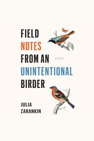 Field Notes from an Unintentional Birder - A Memoir - cover