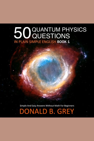 50 Quantum Physics Questions In Plain Simple English Book 1 - Simple And Easy Answers Without Math For Beginners - cover