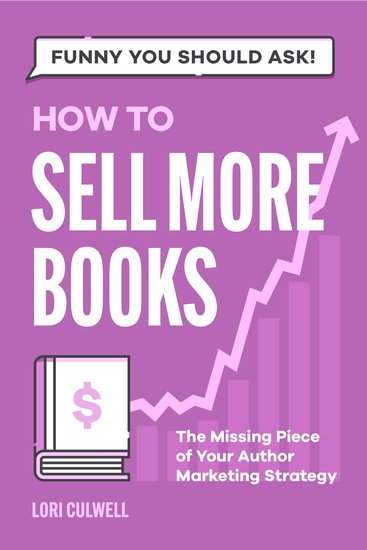 Funny You Should Ask: How to Sell More Books - The Missing Piece of Your Author Marketing Strategy - cover