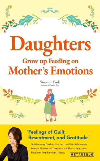 Daughters Grow up Feeding on Mother’s Emotions - Self-Recovery Guide to Heal the Love-Hate Relationship between Mothers and Daughters and How to Protect our Daughters from Emotional Legacy - cover
