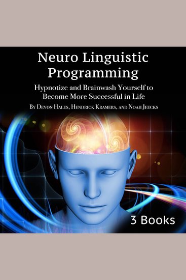 Neuro Linguistic Programming - Hypnotize and Brainwash Yourself to Become More Successful in Life - cover