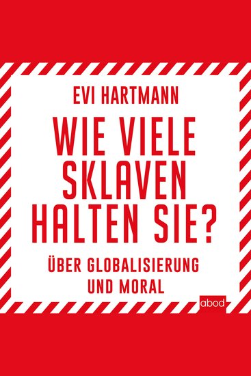 Wie viele Sklaven halten Sie? - Über Globalisierung und Moral - cover