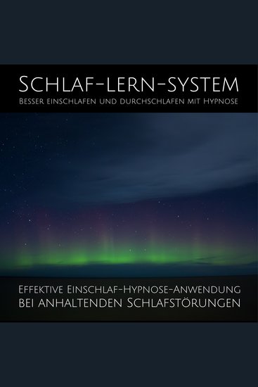 Schlaf-Lern-System: Besser einschlafen und durchschlafen mit Hypnose - Effektive Einschlaf-Hypnose-Anwendung bei anhaltenden Schlafstörungen - cover