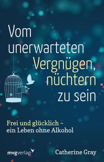 Vom unerwarteten Vergnügen nüchtern zu sein - Frei und glücklich - ein Leben ohne Alkohol - cover