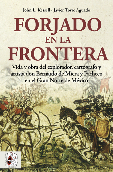 Forjado en la frontera - Vida y obra del explorador cartógrafo y artista don Bernardo de Miera y Pacheco en el Gran Norte de México - cover