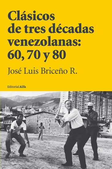 Clásicos de tres décadas venezolanas: 60 70 y 80 - Personajes y hechos que han sido olvidados tergiversados o censurados - cover