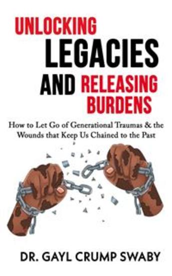 Unlocking Legacies and Releasing Burdens - How to Let Go of Generational Traumas & the Wounds that Keep Us Chained to the Past - cover