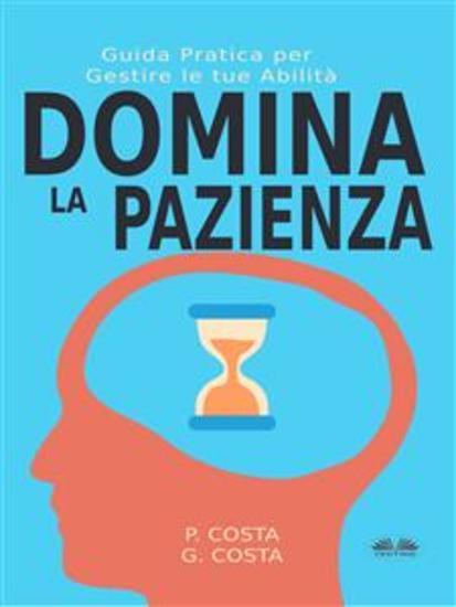 Domina La Pazienza: Guida Pratica Per Gestire Le Tue Abilità - cover