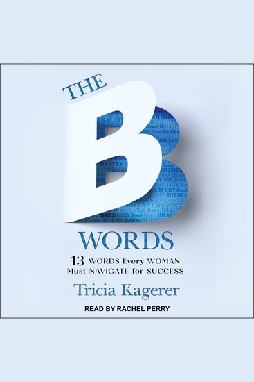 The B Words - 13 Words Every Woman Must Navigate for Success - cover