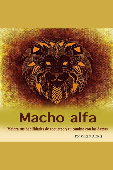 Macho alfa: Mejora tus habilidades de coqueteo y tu camino con las damas (Spanish Edition) - cover