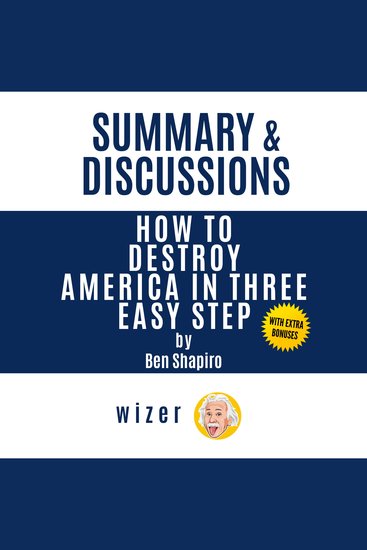 Summary & Discussions of How to Destroy America in Three Easy Steps by Ben Shapiro - cover
