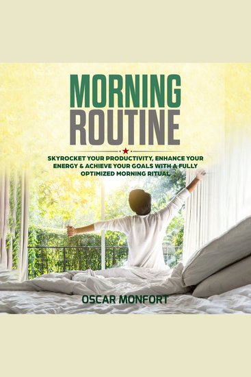 Morning Routine - Skyrocket Your Productivity Enhance Your Energy & Achieve Your Goals With A Fully Optimized Morning Ritual - cover