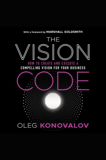 The Vision Code - How to Create and Execute a Compelling Vision for your Business - cover