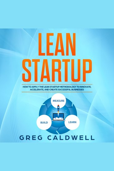 Lean Startup - How to Apply the Lean Startup Methodology to Innovate Accelerate and Create Successful Businesses - cover