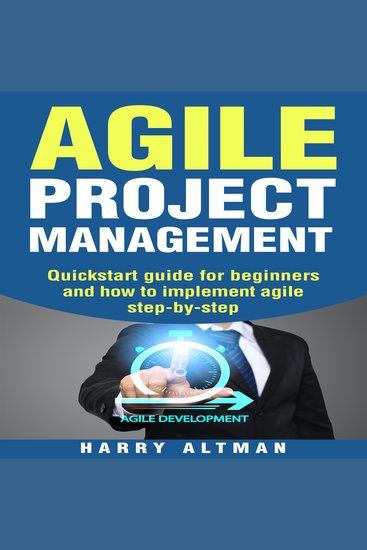 Agile Project Management - Quick-Start Guide For Beginners And How To Implement Agile Step-By-Step (agile development agile methodology) - cover