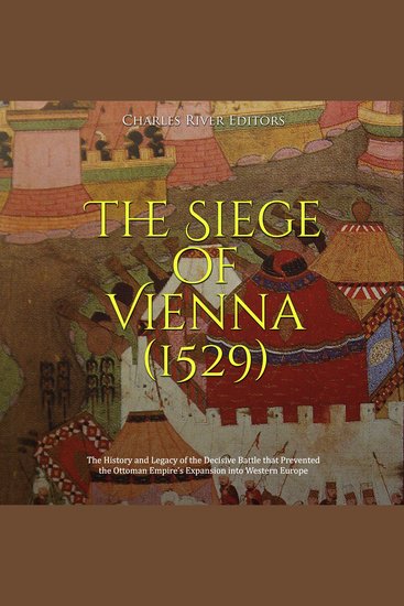 Siege of Vienna (1529) The: The History and Legacy of the Decisive Battle that Prevented the Ottoman Empire’s Expansion into Western Europe - cover