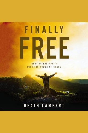 Finally Free - Fighting for Purity with the Power of Grace - cover